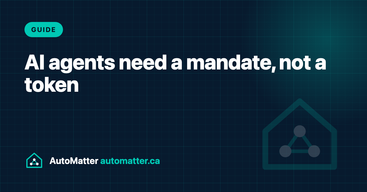 Give AI Agents a Mandate, Not Your Home Assistant Token