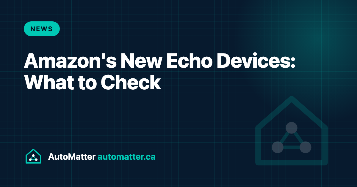 Amazon's Five New Echo Devices: What Installed Smart Homes Should Check. AutoMatter