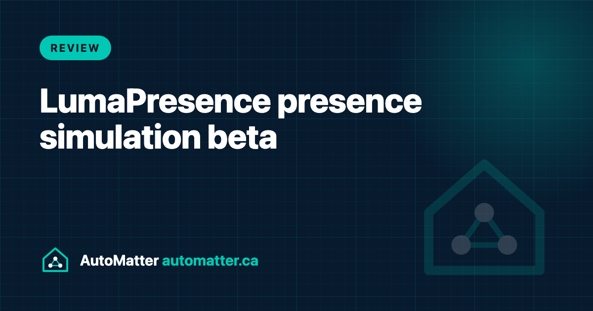LumaPresence: a Home Assistant add-on that learns how your house is lived in. AutoMatter